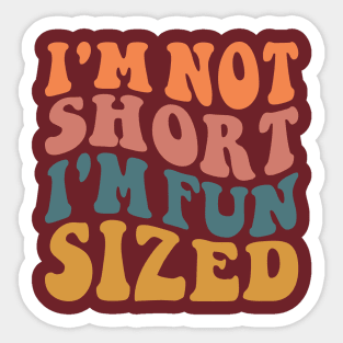 I'm Not Short I'm Fun Sized Sticker